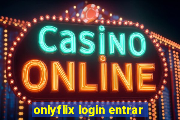 onlyflix login entrar